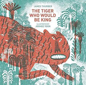 Tiger Who Would Be King by Thurber by James Thurber, James Thurber