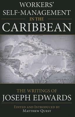 Workers' Self-Management in the Caribbean: The Writings of Joseph Edwards by Joseph Edwards