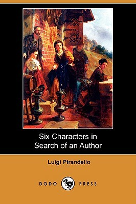 Six Characters in Search of an Author (Dodo Press) by Luigi Pirandello