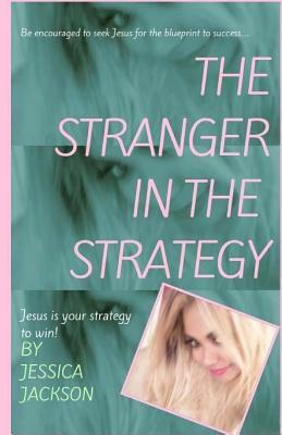 The "Stranger" in The Strategy: Jesus is your strategy to win! by Jessica Jackson
