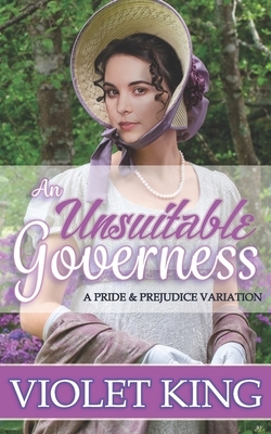 An Unsuitable Governess: A Pride and Prejudice Variation by Violet King