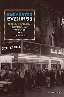 Enchanted Evenings: The Broadway Musical from 'show Boat' to Sondheim and Lloyd Webber by Geoffrey Block