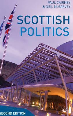 Scottish Politics by Neil McGarvey, Paul Cairney