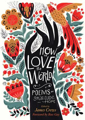 How to Love the World: Poems of Gratitude and Hope by James Crews