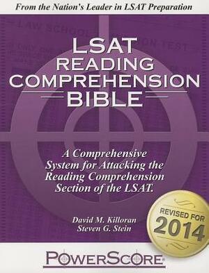 The Powerscore LSAT Reading Comprehension Bible: 2020 Edition. an Advanced LSAT Prep System for Attacking the Reading Comp Section, Featuring Official LSAT Passages with Complete Explanations. by David M. Killoran, Steven G. Stein