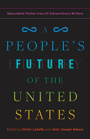 A People's Future of the United States by John Joseph Adams, Victor LaValle