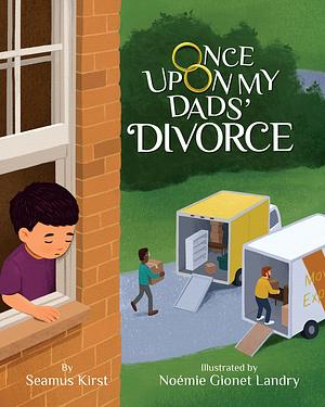 Once Upon My Dads' Divorce by Seamus Kirst