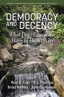 Democracy and Decency: What Does Education Have to Do with It? by Bradley J. Porfilio, Julie A. Gorlewski, Paul R. Carr, Paul Lee Thomas