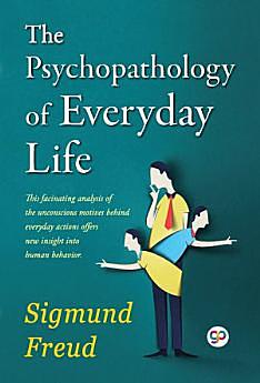 The Psychopathology of Everyday Life by Sigmund Freud