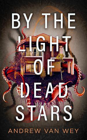 By the Light of Dead Stars by Andrew Van Wey