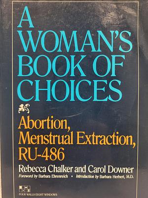 A Woman's Book of Choices: Abortion, Menstrual Extraction, Ru-486 by Rebecca Chalker