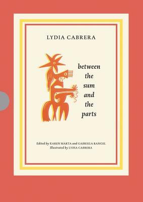 Lydia Cabrera: Between the Sum and the Parts by Lydia Cabrera