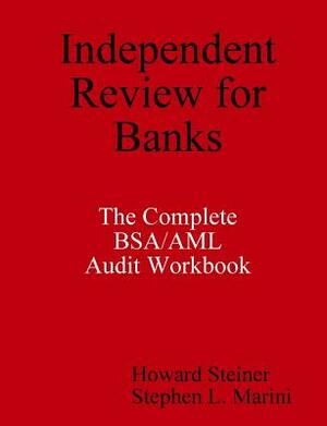 Independent Review for Banks - The Complete BSA/AML Audit Workbook by Stephen L. Marini, Howard Steiner