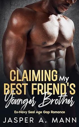 Claiming My Best Friend's Younger Brother by Jasper A. Mann