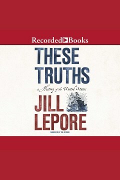 These Truths: A History of the United States by Jill Lepore