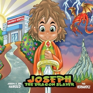 Joseph The Dragon Slayer by Joel B. Harold, Joseph B. Harold