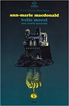 Belle Moral. Una storia naturale by Elena Gagliasso, Piergiorgio Odifreddi, Flavia Zucco, Bice Fubini, Ann-Marie MacDonald, Kathleen Gallagher