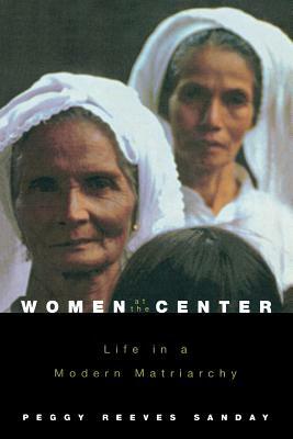 Women at the Center: Life in a Modern Matriarchy by Peggy Reeves Sanday