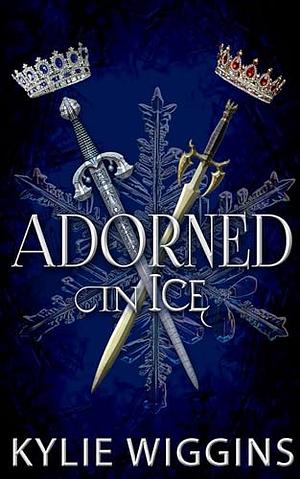 Adorned in Ice by Kylie Wiggins