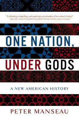 One Nation, Under Gods: A New American History by Peter Manseau