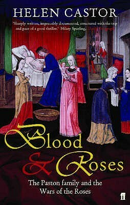 Blood & Roses: The Paston Family and the Wars of the Roses by Helen Castor