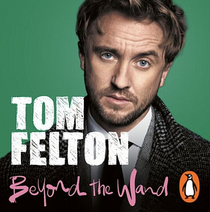 Beyond the Wand by Tom Felton