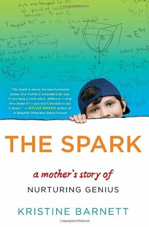 The Spark: A Mother's Story of Nurturing Genius by Kristine Barnett