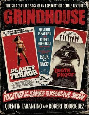 Grindhouse: The Sleaze-Filled Saga of an Exploitation Double Feature by Robert Rodríguez, Quentin Tarantino