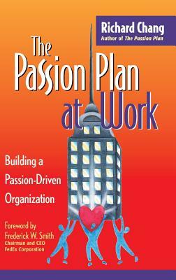 The Passion Plan at Work: Building a Passion-Driven Organization by Richard Y. Chang