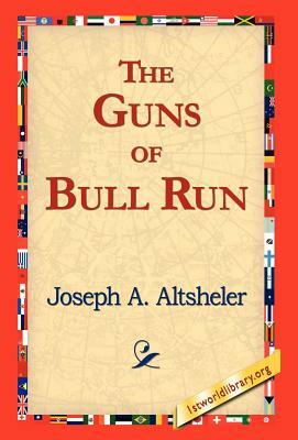 The Guns of Bull Run by Joseph a. Altsheler