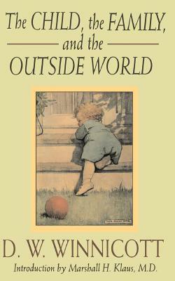 The Child, the Family and the Outside World by D.W. Winnicott