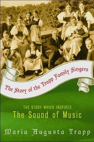 The Story of the Trapp Family Singers by Maria Augusta Trapp