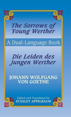 The Sorrows of Young Werther/Die Leiden Des Jungen Werther: A Dual-Language Book by Johann Wolfgang von Goethe