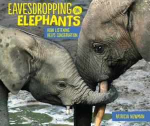 Eavesdropping on Elephants by Patricia Newman