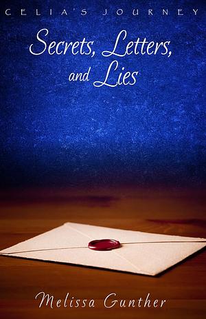 Secrets, Letters, and Lies by Melissa Gunther