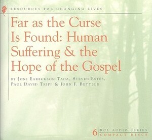 Far as the Curse Is Found: Human Suffering & the Hope of the Gospel by Steven Estes, Joni Eareckson Tada, Paul David Tripp, John F. Bettler