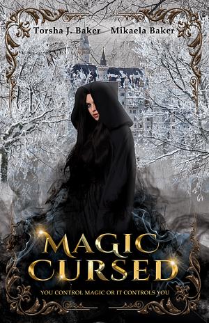 Magic Cursed  by Torsha J. Baker, Mikaela Baker