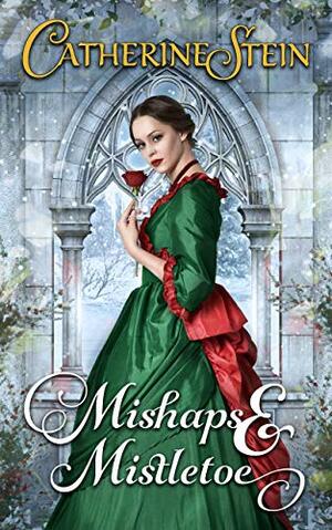 Mishaps & Mistletoe by Catherine Stein