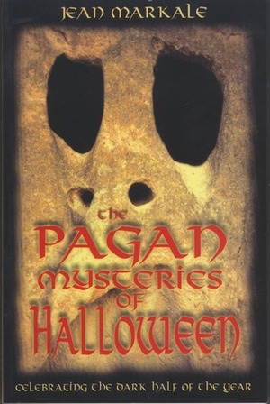 The Pagan Mysteries of Halloween: Celebrating the Dark Half of the Year by Jean Markale