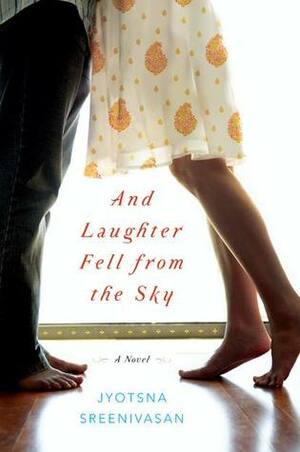 And Laughter Fell from the Sky by Jyotsna Sreenivasan