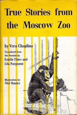 True Stories From the Moscow Zoo by Mel Hunter, Vera Chaplina