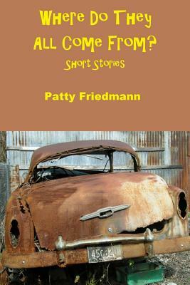 Where Do They All Come From? by Patty Friedmann