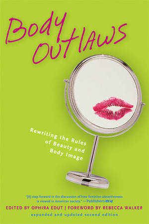 Body Outlaws: Rewriting the Rules of Beauty and Body Image by Rebecca Walker, Ophira Edut