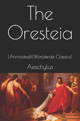 The Oresteia: (annotated) (Worldwide Classics) by Aeschylus