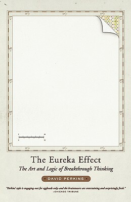 The Eureka Effect: The Art and Logic of Breakthrough Thinking by David Perkins