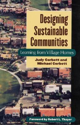 Designing Sustainable Communities: Learning from Village Homes by Michael Corbett, Judy Corbett