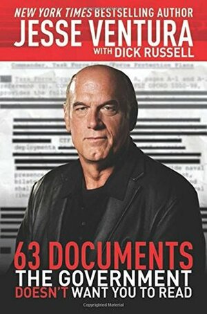 63 Documents the Government Doesn't Want You to Read by Jesse Ventura, Dick Russell