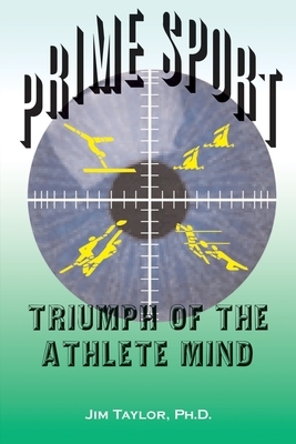 Prime Sports: Triumph of the Athlete Mind by Jim Taylor
