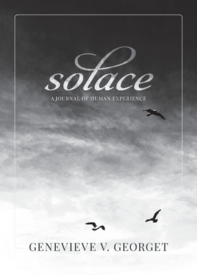 Solace: A Journal of Human Experience by Genevieve V. Georget