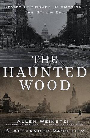 The Haunted Wood: Soviet Espionage in America—The Stalin Era by Allen Weinstein